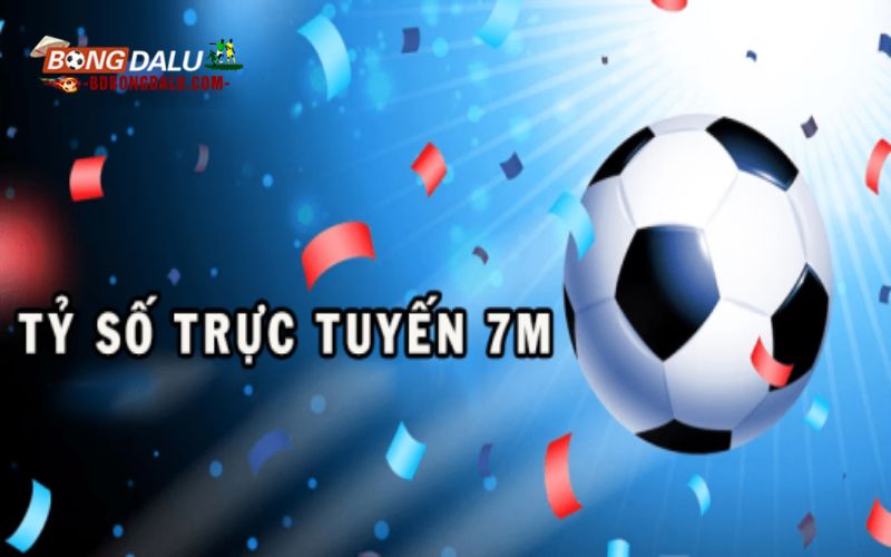 Giới thiệu tỷ số trực tuyến 7M