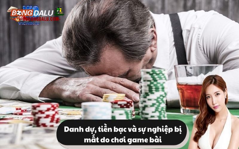 Danh dự, tiền bạc và sự nghiệp bị mất do chơi game bài